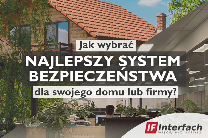 Jak wybrać najlepszy system bezpieczeństwa dla swojego domu lub firmy?